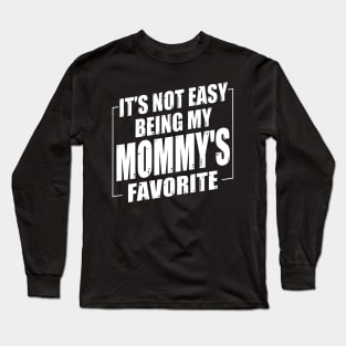 It's Not Easy Being My Mommy's Favorite Long Sleeve T-Shirt